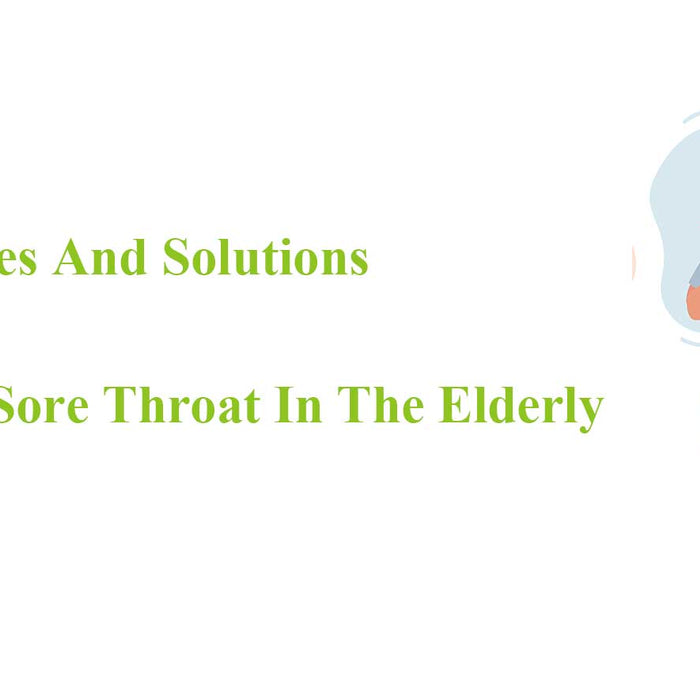 Causes And Solutions for Sore Throat In The Elderly